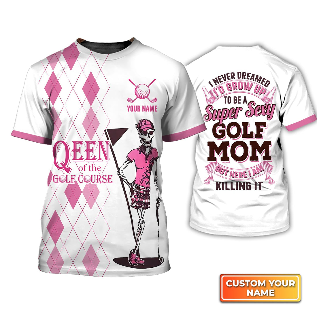 I Never Dreamed I'd Grow up to Be a Super Sexy Golf Mom - Personalized Name 3D Tshirt For Golfer